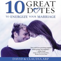 10 Great Dates to Energize Your Marriage: The Best Tips from the Marriage Alive Seminars - David and Claudia Arp