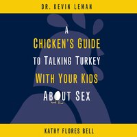 A Chicken's Guide to Talking Turkey with Your Kids About Sex - Kathy Flores Bell, Kevin Leman
