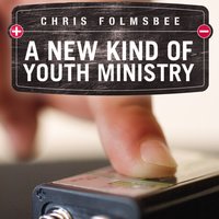 A New Kind of Youth Ministry - Chris Folmsbee