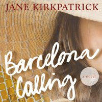 Barcelona Calling: A Novel - Jane Kirkpatrick