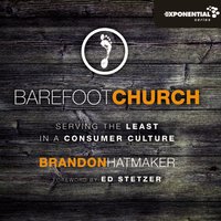 Barefoot Church: Serving the Least in a Consumer Culture - Brandon Hatmaker