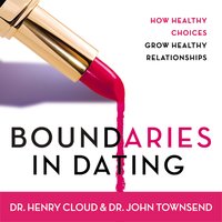 Boundaries in Dating: How Healthy Choices Grow Healthy Relationships - John Townsend, Henry Cloud