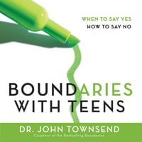 Boundaries with Teens: When to Say Yes, How to Say No - John Townsend