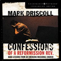 Confessions of a Reformission Rev.: Hard Lessons from an Emerging Missional Church - Mark Driscoll