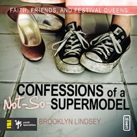 Confessions of a Not-So-Supermodel: Faith, Friends, and Festival Queens - Brooklyn E. Lindsey