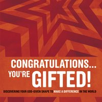 Congratulations … You're Gifted!: Discovering Your God-Given Shape to Make a Difference in the World - Erik Rees, Doug Fields