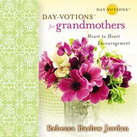 Day-votions for Grandmothers: Heart to Heart Encouragement - Rebecca Barlow Jordan