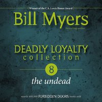 Deadly Loyalty Collection: The Undead - Bill Myers