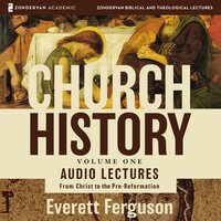 Church History, Volume One: Audio Lectures: From Christ to the Pre-Reformation - Everett Ferguson