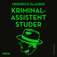 Kriminalassistent Studer - Friedrich Glauser