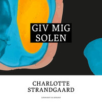 Giv mig solen - Charlotte Strandgaard