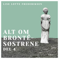 Alt om Brontë-søstrene - del 4 - Lise Lotte Frederiksen