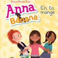 Anna, Banana 2: En, to, mange - Anica Mrose Rissi