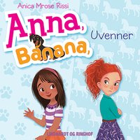 Anna, Banana 1: Uvenner - Anica Mrose Rissi