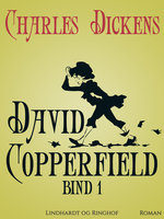 David Copperfield. Bind 1 - Charles Dickens