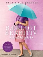 Særligt sensitiv - guide til det gode liv - Ulla Hinge Thomsen