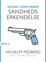 Soldat uden våben: Sandheds erkendelse - Bind 3 - Vilhelm Moberg