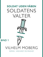 Soldat uden våben: Soldatens Valter - Bind 1 - Vilhelm Moberg