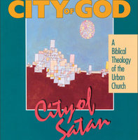 City of God, City of Satan: A Biblical Theology of the Urban City - Robert C. Linthicum