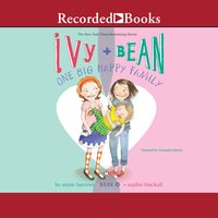 Ivy and Bean: One Big Happy Family - Annie Barrows