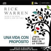 Una vida con propósito: ¿Para qué estoy aquí en la tierra? - Rick Warren