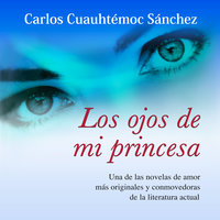 Los ojos de mi princesa: Versión completa de "La fuerza de Sheccid" - Carlos Cuauhtémoc Sánchez