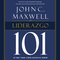 Liderazgo 101: Lo que todo líder necesita saber - John C. Maxwell