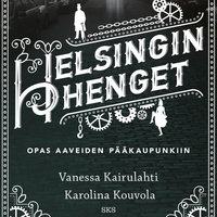 Helsingin henget: Opas aaveiden pääkaupunkiin - Vanessa Kairulahti, Karolina Kouvola
