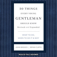 50 Things Every Young Gentleman Should Know: What to Do, When to Do it & Why, Revised and Expanded - John Bridges, Bryan Curtis