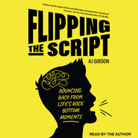 Flipping the Script: Bouncing Back From Life's Rock Bottom Moments - AJ Gibson