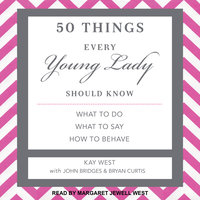 50 Things Every Young Lady Should Know: What to Do, What to Say, and How to Behave - Kay West