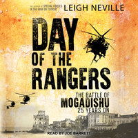 Day of the Rangers: The Battle of Mogadishu 25 Years On - Leigh Neville