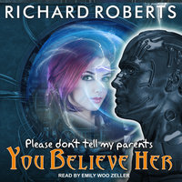 Please Don't Tell My Parents You Believe Her - Richard Roberts