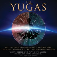 The Yugas: Keys to Understanding Our Hidden Past, Emerging Energy Age and Enlightened Future - David Steinmetz, Joseph Selbie