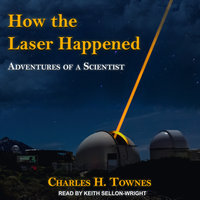 How the Laser Happened: Adventures of a Scientist - Charles H. Townes