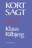 Kort sagt: Egne noveller udvalgt af Klaus Rifbjerg - Klaus Rifbjerg