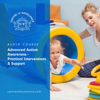 Advanced Autism Awareness – Practical Interventions & Support - Centre of Excellence