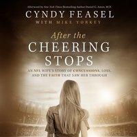After the Cheering Stops: An NFL Wife’s Story of Concussions, Loss, and the Faith that Saw Her Through - Cyndy Feasel