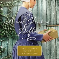 An Amish Christmas Gift: Three Amish Novellas - Amy Clipston, Ruth Reid, Kelly Irvin