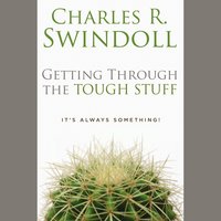 Getting through the Tough Stuff: It's Always Something! - Charles R. Swindoll