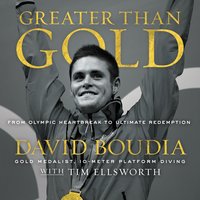 Greater Than Gold: From Olympic Heartbreak to Ultimate Redemption - David Boudia