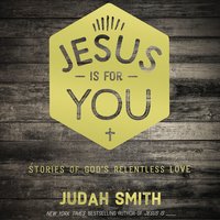 Jesus Is For You: Stories of God's Relentless Love - Judah Smith