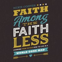 Faith Among the Faithless: Learning from Esther How to Live in a World Gone Mad - Mike Cosper