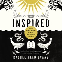 Inspired: Slaying Giants, Walking on Water, and Loving the Bible Again - Rachel Held Evans