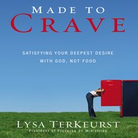 Made to Crave: Satisfying Your Deepest Desire with God, Not Food - Lysa TerKeurst