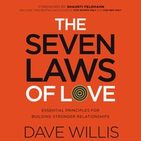The Seven Laws of Love: Essential Principles for Building Stronger Relationships - Dave Willis