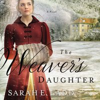 The Weaver's Daughter: A Regency Romance Novel - Sarah E. Ladd