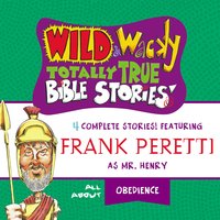Wild and Wacky Totally True Bible Stories - All About Obedience - Frank E. Peretti