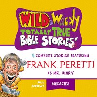 Wild and Wacky Totally True Bible Stories - All About Miracles - Frank E. Peretti