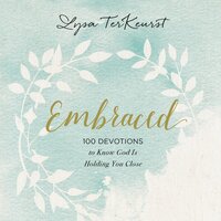 Embraced: 100 Devotions to Know God Is Holding You Close - Lysa TerKeurst